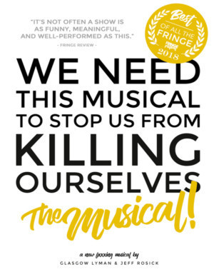 WE NEED THIS MUSICAL TO STOP US FROM KILLING OURSELVES: THE MUSICAL! To Get New York Premiere 