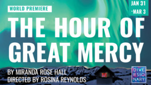 World Premiere Of THE HOUR OF GREAT MERCY Comes to Diversionary 