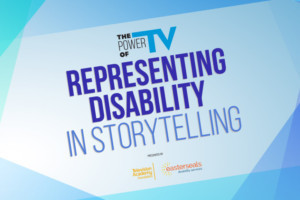 Television Academy Foundation Partners With Easterseals To Present THE POWER OF TV: REPRESENTING DISABILITY IN STORYTELLING Image