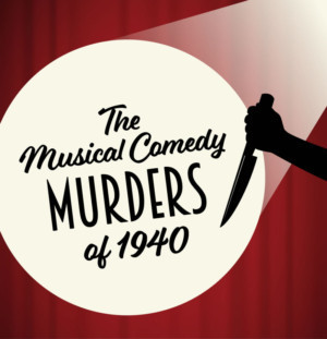 The Grand Theatre Presents THE MUSICAL COMEDY MURDERS OF 1940 