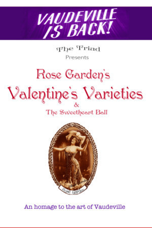 The Triad Presents ROSE GARDEN'S VALENTINE'S VARIETIES 