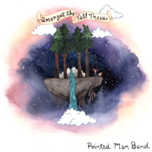 Pointed Man Band Present 'Amongst The Tall Trees: Eclectic Music For The Grown And Still Growing' 