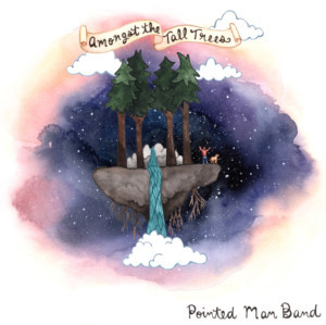 Pointed Man Band Present 'Amongst The Tall Trees: Eclectic Music For The Grown And Still Growing' Image