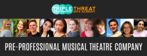 Triple Threat Performing Arts Academy Announces Members Of Inaugural Pre-Professional Musical Theatre Company Image