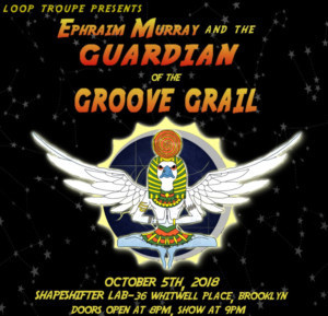 Loop Troupe Presents EPHRAIM MURRAY AND THE GUARDIAN OF THE GROOVE GRAIL Image