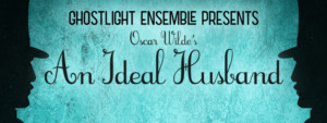 Ghostlight Explores The Human Side Of Politics With AN IDEAL HUSBAND 
