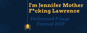 I'M JENNIFER MOTHER F*CKING LAWRENCE Comes to Hollywood Fringe Image