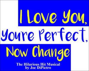 Musical Comedy I LOVE YOU, YOU'RE PERFECT, NOW CHANGE Comes To Hamilton Stage In Rahway 