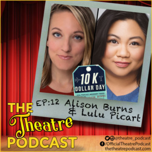 The Theatre Podcast With Alan Seales Welcomes Alison Burns & Lulu Picart 