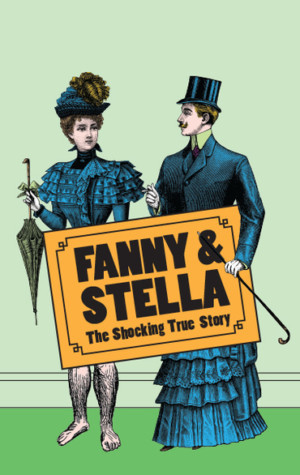 Glenn Chandler's FANNY & STELLA Comes to Above The Stag Theatre 