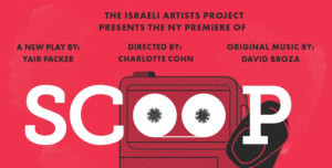 The Israeli Artists Project Presents the New York Premiere of SCOOP Image