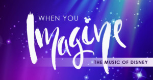 Encore Performing Arts Kicks-off 2019 Shows With WHEN YOU IMAGINE: THE MUSIC OF DISNEY Image