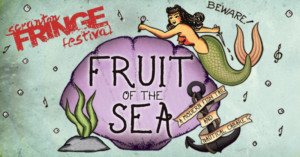 Nautical Cabaret FRUIT OF THE SEA Swims To The Scranton Fringe Festival 