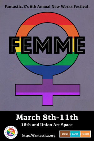 Fantastic.Z Theatre Announces 6th Annual New Works Festival: 'Femme'  Image