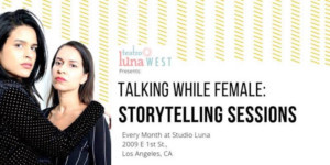 Talking While Female Storytelling Sessions Return To Studio Luna By Teatro Luna West For A Second Season 