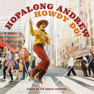 Hopalong Andrew Releases HOWDY DO! SONGS OF THE URBAN COWPOKE 