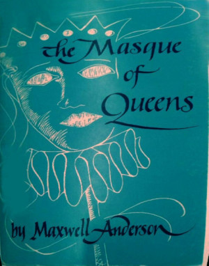 THE MASQUE OF QUEENS By Maxwell Anderson Has Its Chicago Premiere 