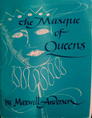 THE MASQUE OF QUEENS By Maxwell Anderson Has Its Chicago Premiere Image
