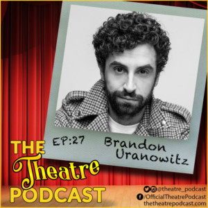 The Theatre Podcast With Alan Seales Welcomes Brandon Uranowitz 