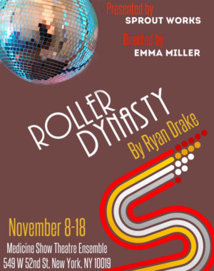 Sprout Works Presents ROLLER DYNASTY Written By Ryan Drake, Directed By Emma Miller Image