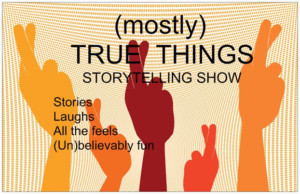 Storytelling Line-up Announced For (MOSTLY) TRUE THINGS March 17 Show 