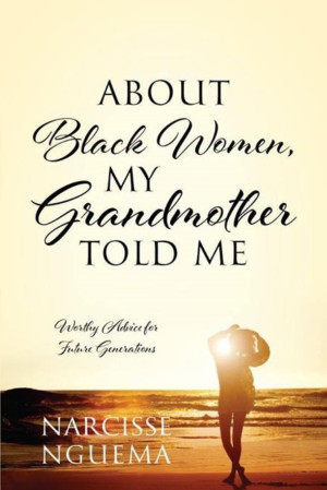 Author Narcisse Nguema Releases New Book - About Black Women, My Grandmother Told Me Image