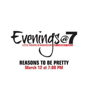 Little Theatre Of Manchester Presents Evenings @7: REASONS TO BE PRETTY 