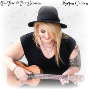 Singer/Songwriter Morgan Colleen Releases Ep 'Too Few & Far Between' Image