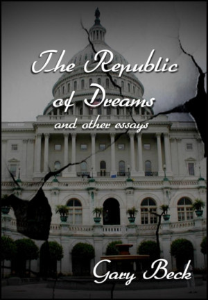 Gary Beck's New Book ' The Republic Of Dreams And Other Essays' Released Image