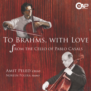 Cellist Amit Peled to Release TO BRAHMS, WITH LOVE: FROM THE CELLO OF PABLO CASALS On CAP Records 
