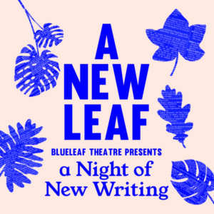 Blueleaf Theatre Announce New Writing Event At Old Red Lion Theatre 