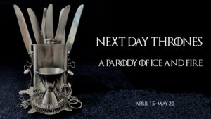 Recent Cutbacks Brings NEXT DAY THRONES: A Parody Of Ice And Fire To The PIT April 15 Through May 20 