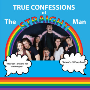 Kasper Productions Presents TRUE CONFESSIONS OF THE STRAIGHT MAN -- A '90'S FARCE  Image