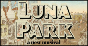 Astoria Performing Arts Center To Present Benefit Concert Of LUNA PARK: A NEW MUSICAL 