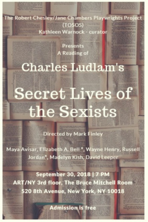 TOSOS Presents A Reading Of Charles Ludlum's SECRET LIVES OF THE SEXISTS 