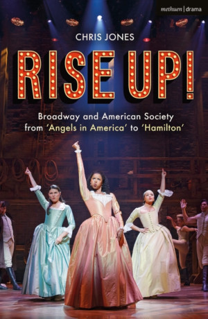 RISE UP! BROADWAY AND AMERICAN SOCIETY FROM 'ANGELS IN AMERICA' TO 'HAMILTON' Out Today! Image