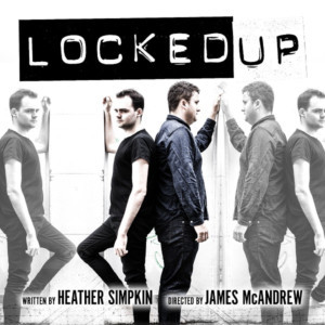 LOCKED UP Opens This Week At The Tristan Bates Theatre Image