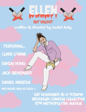 THE ELLEN SHOW BUT VIOLENT Opens at Brooklyn Comedy Collective 11/10 