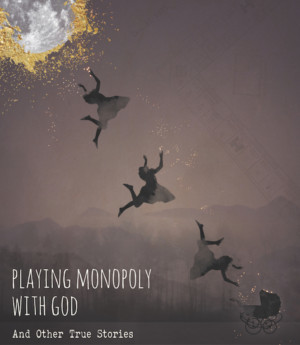 PLAYING MONOPOLY WITH GOD & OTHER TRUE STORIES Comes to Rattlesticks Playwrights Theatre Image