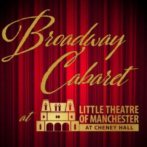 Little Theatre of Manchester To Present A Broadway Cabaret  Image