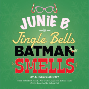 Junie B. Returns in JINGLE BELLS, BATMAN SMELLS 