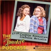 The Theatre Podcast Welcomes THE PROM Stars Caitlin Kinnunen & Isabelle McCalla Photo