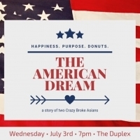 Maya Avisar Productions Presents THE AMERICAN DREAM: A STORY OF TWO CRAZY BROKE ASIANS