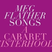BWW Feature: With the Help of a Village, MAC and Bistro Winner Meg Flather Brings Her Career Full Circle With A CABARET SISTERHOOD Article
