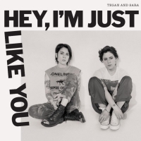Tegan and Sara to Release New Album 'Hey, I'm Just Like You' Video