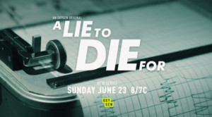 Oxygen to Premiere A LIE TO DIE FOR on June 23 