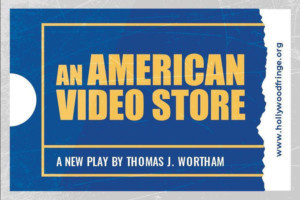 AN AMERICAN VIDEO STORE Comes to Hollywood Fringe Image