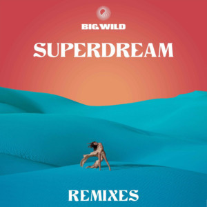 Big Wild Unveils The SUPERDREAM (Remixes) EP  Image