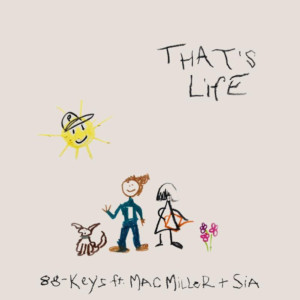88-Keys Releases THAT'S LIFE Featuring Mac Miller & Sia 