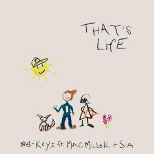 88-Keys Releases THAT'S LIFE Featuring Mac Miller & Sia Image